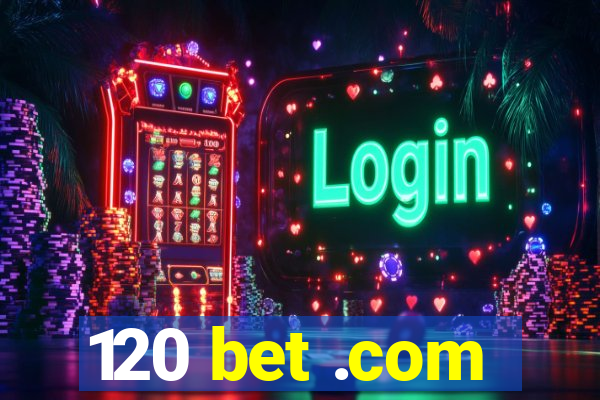 120 bet .com